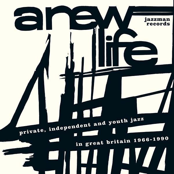 A New Life: Private, Independent and Youth Jazz in Great Britain 1966-1990 |