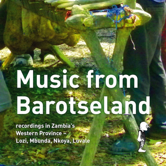 Music from Barotseland: Recordings in Zambia's Western Province - Lozi, Mbunda, Nkoya, Luvale |