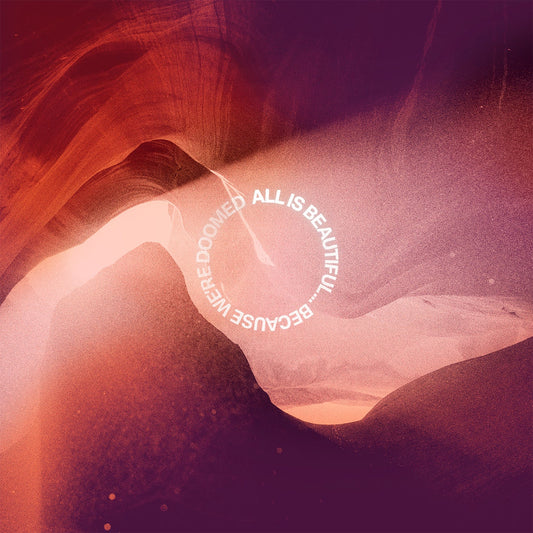All Is Beautiful... Because We Are Doomed (Neon Pink/Purple Marbled Vinyl) |
